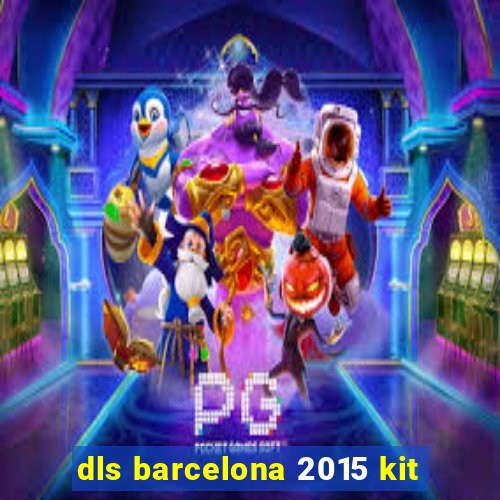 dls barcelona 2015 kit